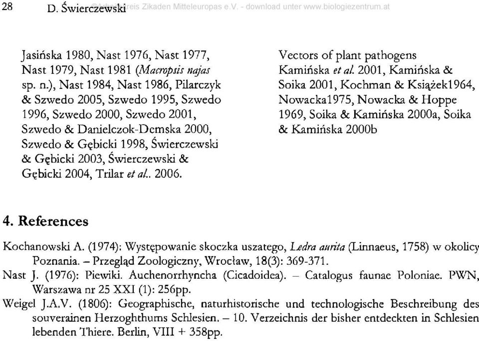 ), Nast 1984, Nast 1986, Pilarczyk & Szwedo 2005, Szwedo 1995, Szwedo 1996, Szwedo 2000, Szwedo 2001, Szwedo & Danielczok-Demska 2000, Szwedo & G^bicki 1998, Swierczewski & G^bicki 2003, Swierczewski