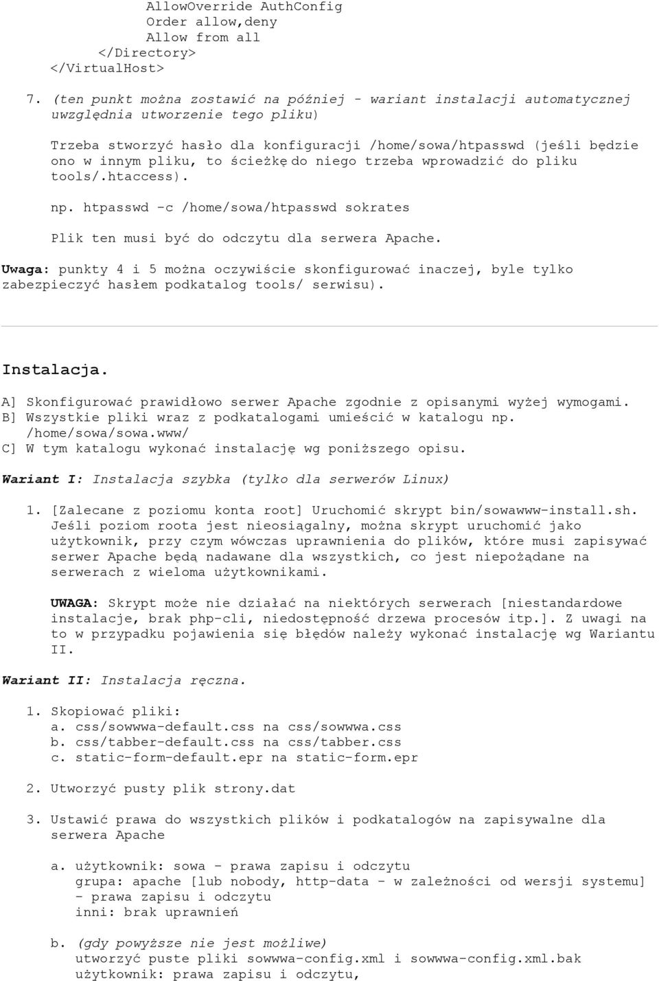 to ścieżkę do niego trzeba wprowadzić do pliku tools/.htaccess). np. htpasswd -c /home/sowa/htpasswd sokrates Plik ten musi być do odczytu dla serwera Apache.