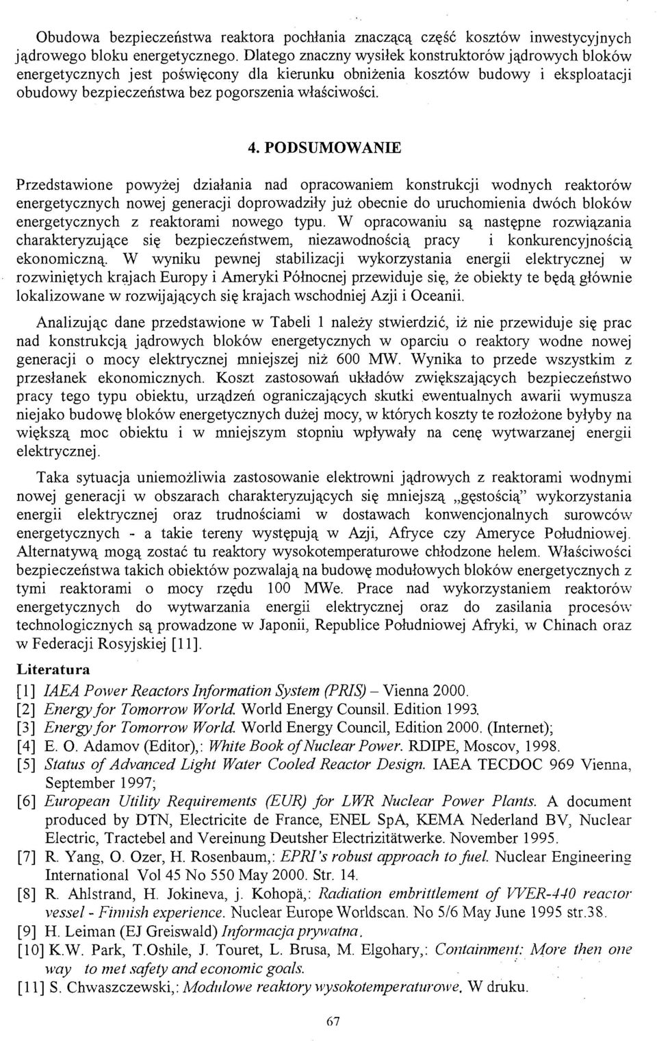 PODSUMOWANIE Przedstawione powyżej działania nad opracowaniem konstrukcji wodnych reaktorów energetycznych nowej generacji doprowadziły już obecnie do uruchomienia dwóch bloków energetycznych z