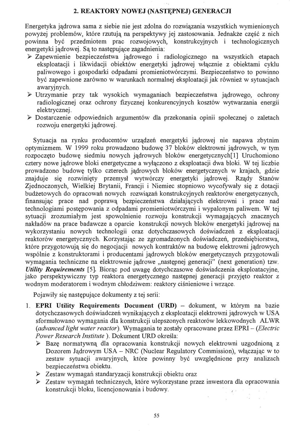 Są to następujące zagadnienia: ^ Zapewnienie bezpieczeństwa jądrowego i radiologicznego na wszystkich etapach eksploatacji i likwidacji obiektów energetyki jądrowej włącznie z obiektami cyklu