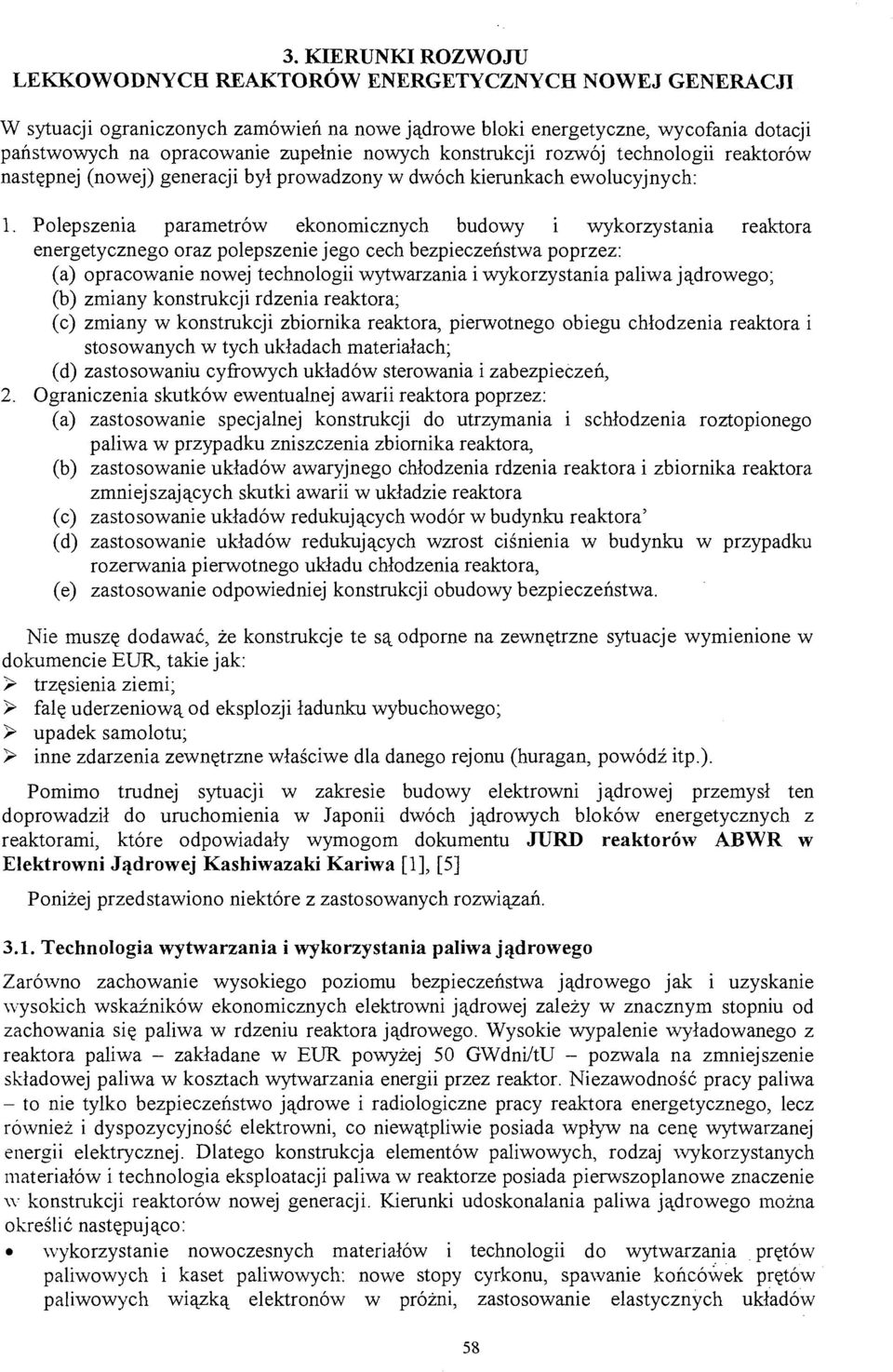 Polepszenia parametrów ekonomicznych budowy i wykorzystania reaktora energetycznego oraz polepszenie jego cech bezpieczeństwa poprzez: (a) opracowanie nowej technologii wytwarzania i wykorzystania