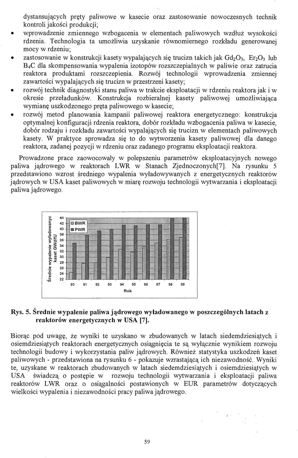 wypalenia izotopów rozszczepialnych w paliwie oraz zatrucia reaktora produktami rozszczepienia.