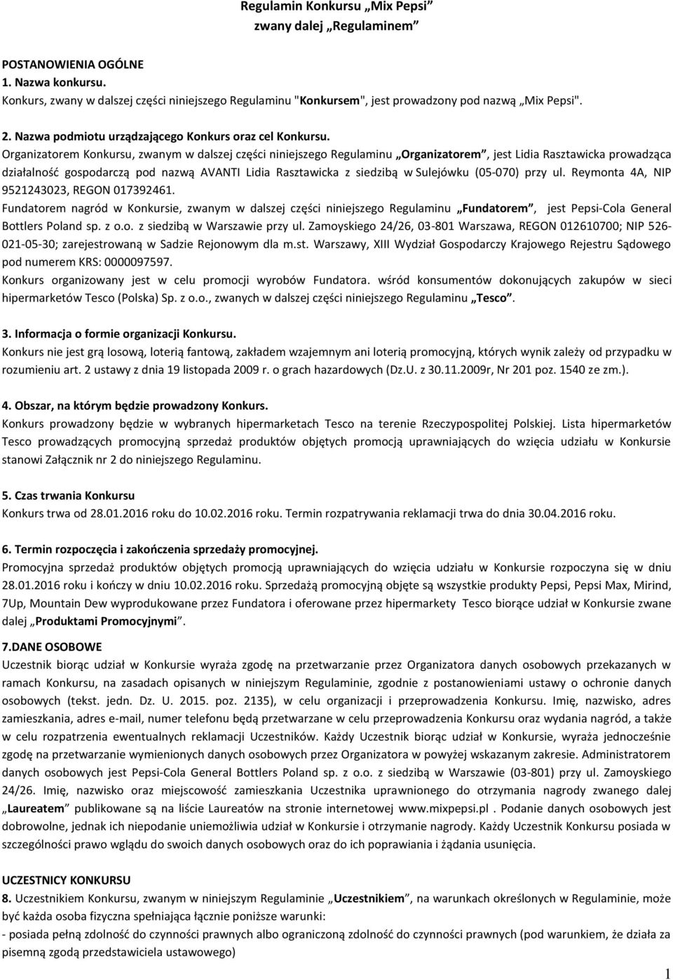 Organizatorem Konkursu, zwanym w dalszej części niniejszego Regulaminu Organizatorem, jest Lidia Rasztawicka prowadząca działalność gospodarczą pod nazwą AVANTI Lidia Rasztawicka z siedzibą w