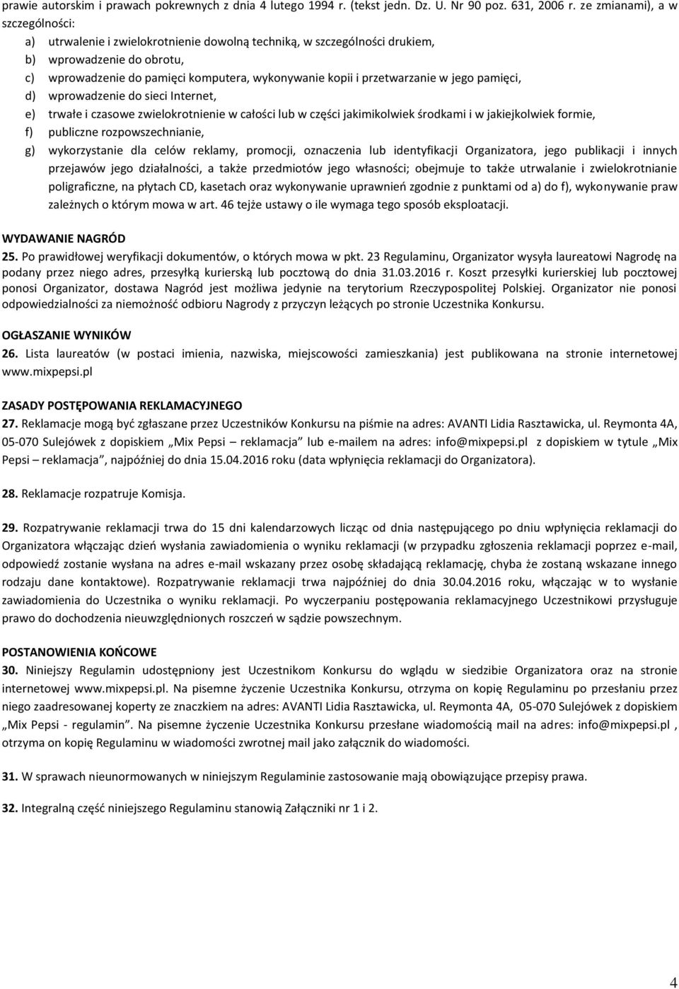 przetwarzanie w jego pamięci, d) wprowadzenie do sieci Internet, e) trwałe i czasowe zwielokrotnienie w całości lub w części jakimikolwiek środkami i w jakiejkolwiek formie, f) publiczne