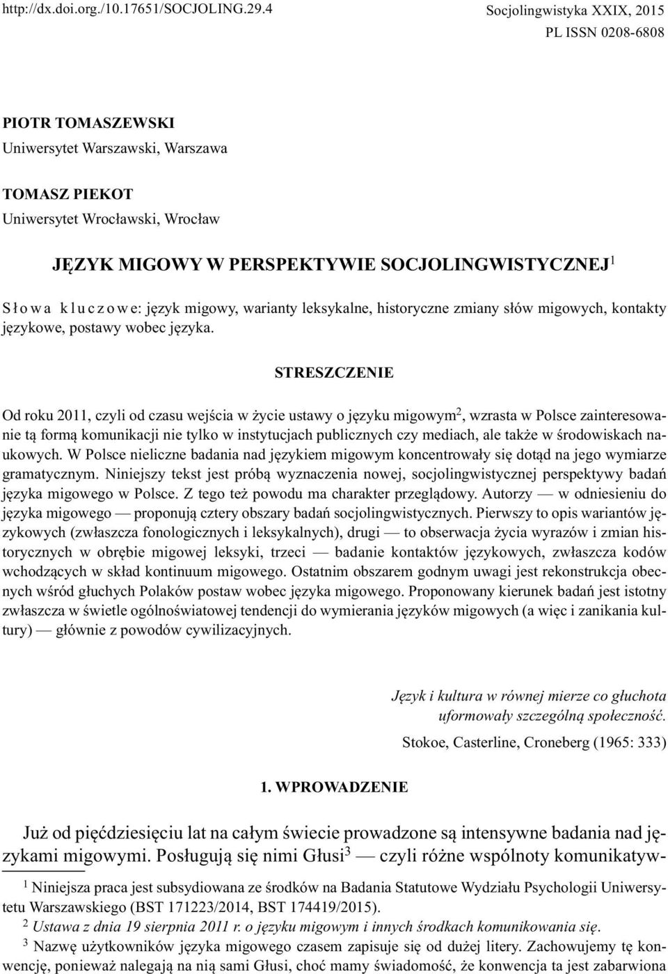 Słowa kluczowe: język migowy, warianty leksykalne, historyczne zmiany słów migowych, kontakty językowe, postawy wobec języka.