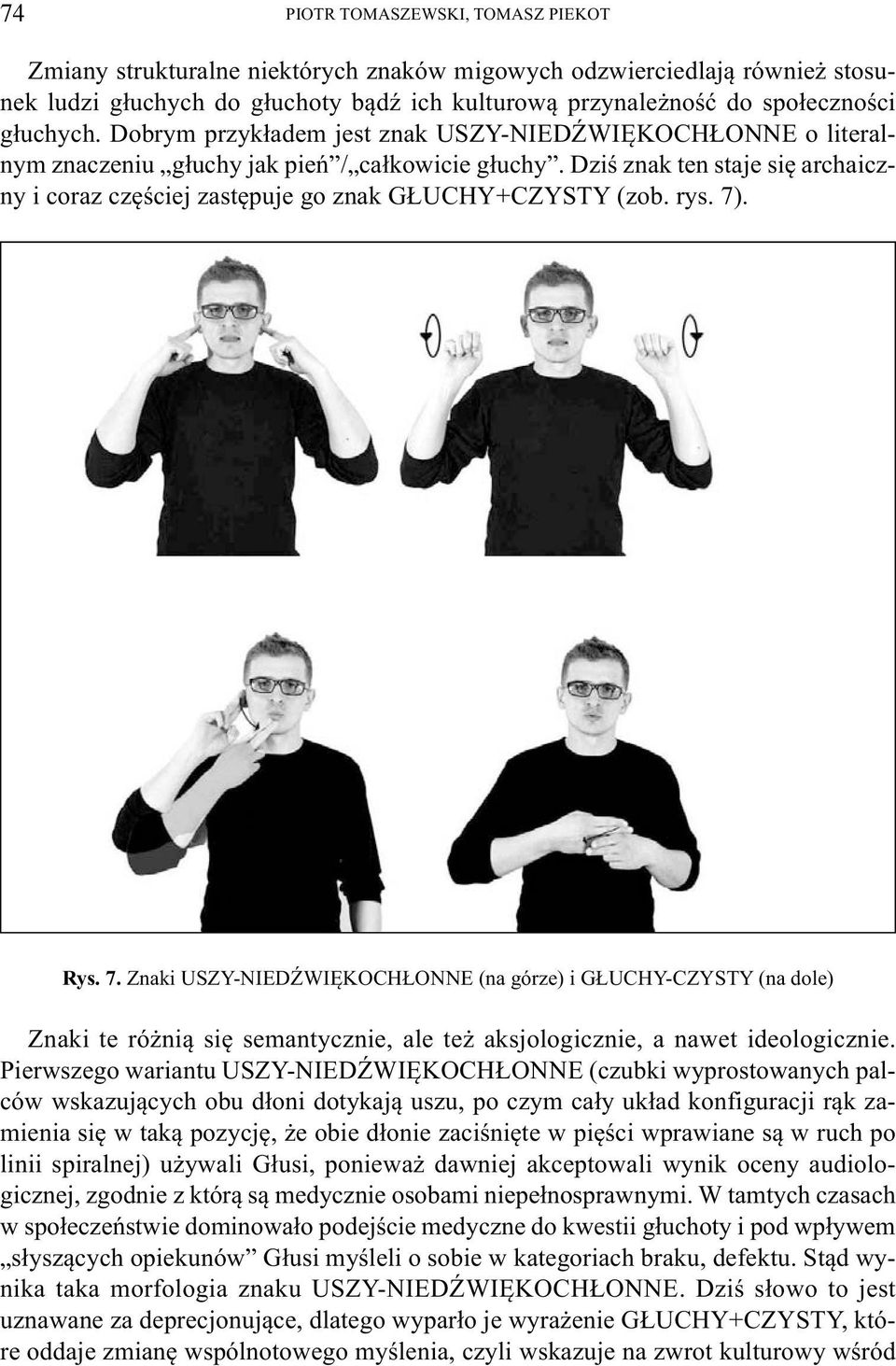 Dziś znak ten staje się archaicz - ny i coraz częściej zastępuje go znak GŁUCHY+CZYSTY (zob. rys. 7)