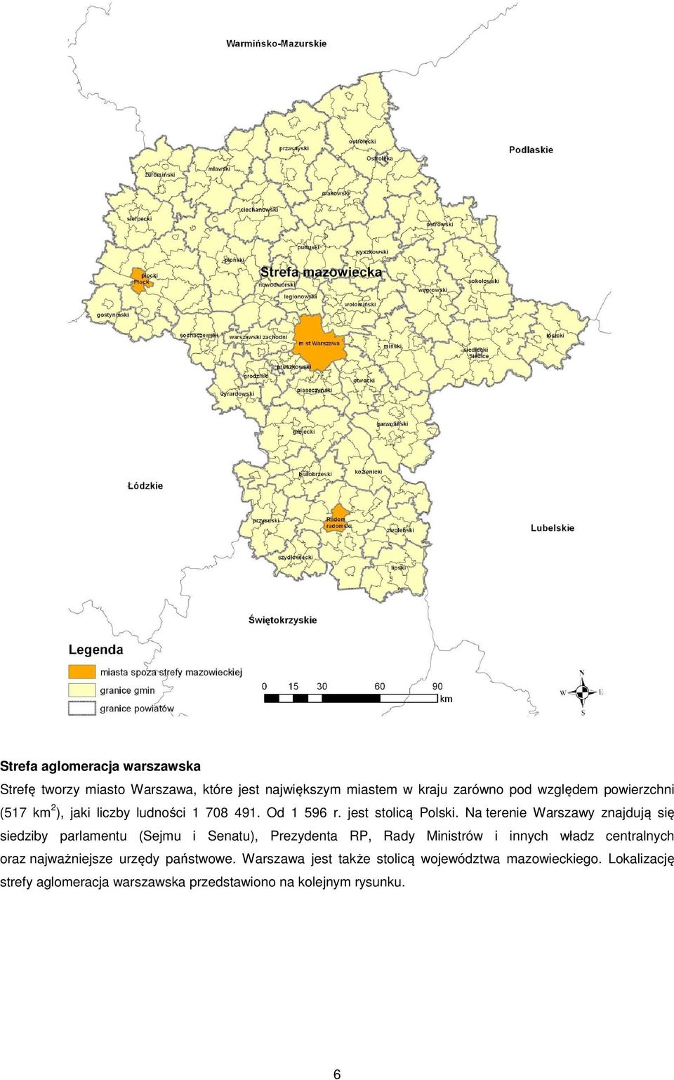 Na terenie Warszawy znajdują się siedziby parlamentu (Sejmu i Senatu), Prezydenta RP, Rady Ministrów i innych władz centralnych
