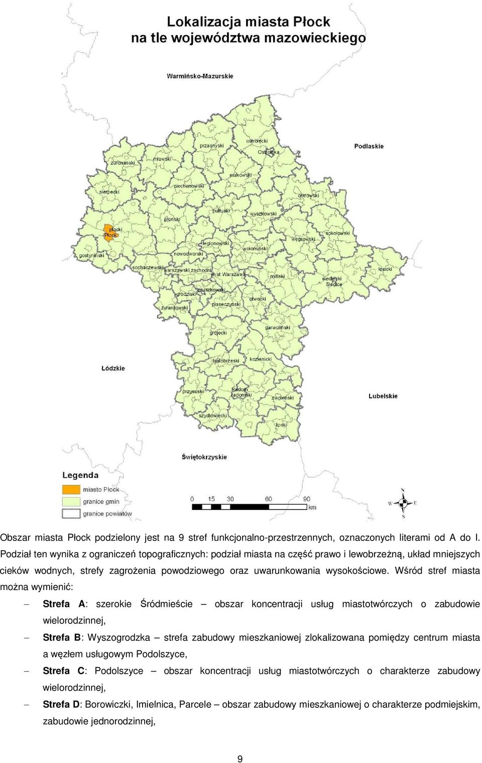 Wśród stref miasta można wymienić: Strefa A: szerokie Śródmieście obszar koncentracji usług miastotwórczych o zabudowie wielorodzinnej, Strefa B: Wyszogrodzka strefa zabudowy mieszkaniowej
