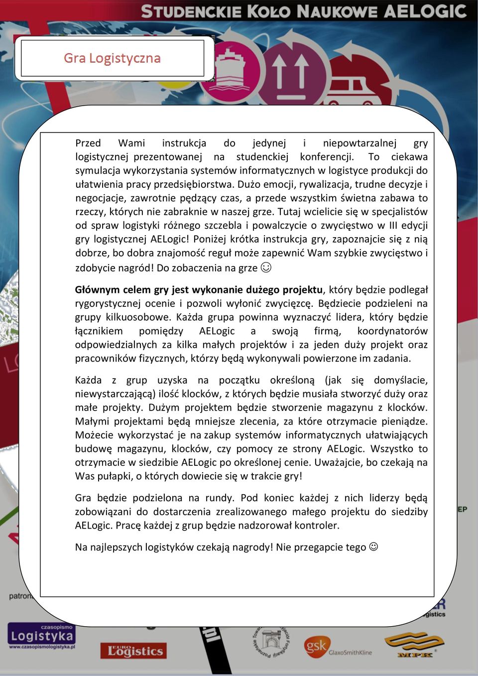 Dużo emocji, rywalizacja, trudne decyzje i negocjacje, zawrotnie pędzący czas, a przede wszystkim świetna zabawa to rzeczy, których nie zabraknie w naszej grze.