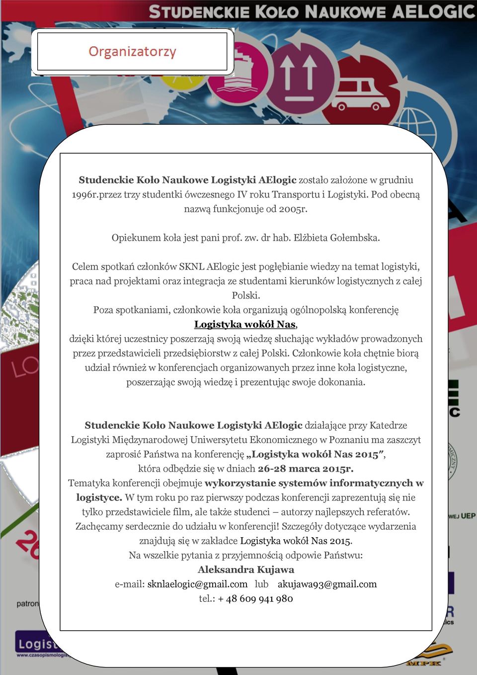 Celem spotkań członków SKNL AElogic jest pogłębianie wiedzy na temat logistyki, praca nad projektami oraz integracja ze studentami kierunków logistycznych z całej Polski.