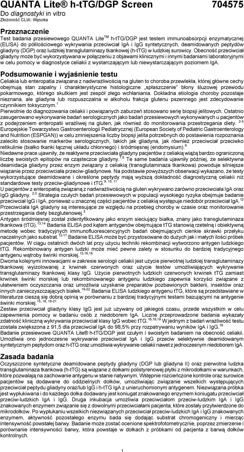 Obecność przeciwciał gliadyny może być wykorzystywana w połączeniu z objawami klinicznymi i innymi badaniami laboratoryjnymi w celu pomocy w diagnostyce celiakii z wystarczającym lub