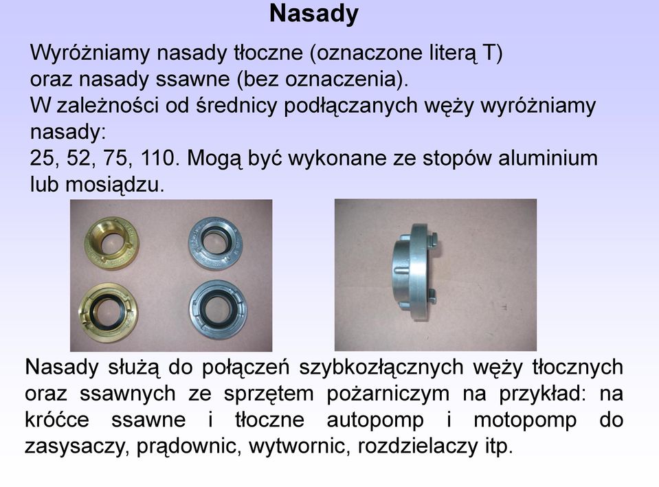 Mogą być wykonane ze stopów aluminium lub mosiądzu.