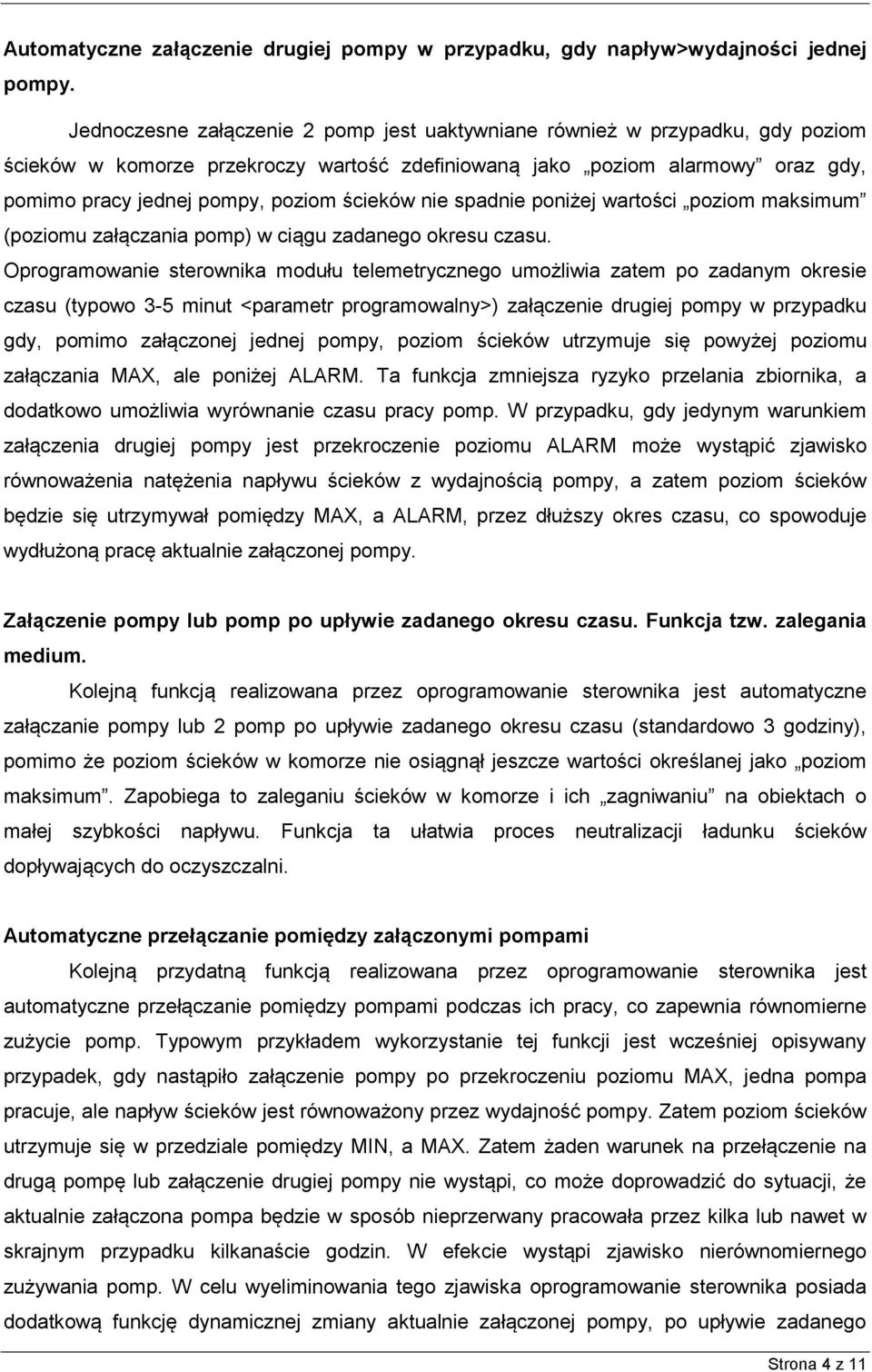 ścieków nie spadnie poniżej wartości poziom maksimum (poziomu załączania pomp) w ciągu zadanego okresu czasu.