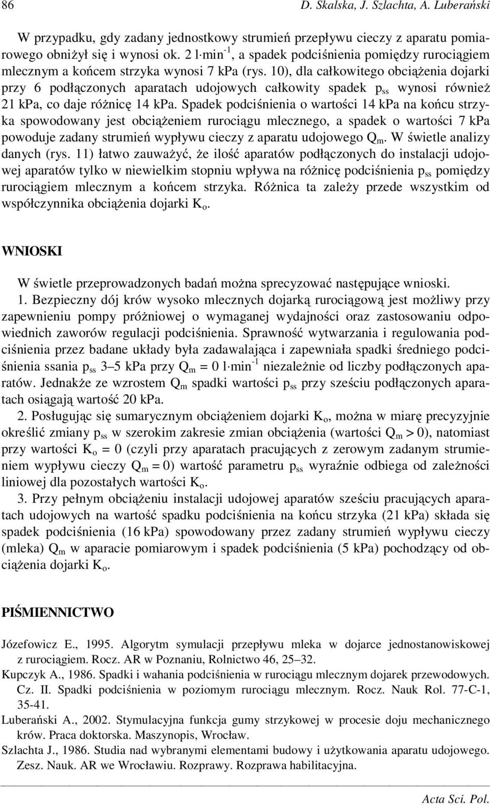 10), dla całkowitego obci enia dojarki przy 6 podł czonych aparatach udojowych całkowity spadek p ss wynosi równie 21 kpa, co daje ró nic 14 kpa.