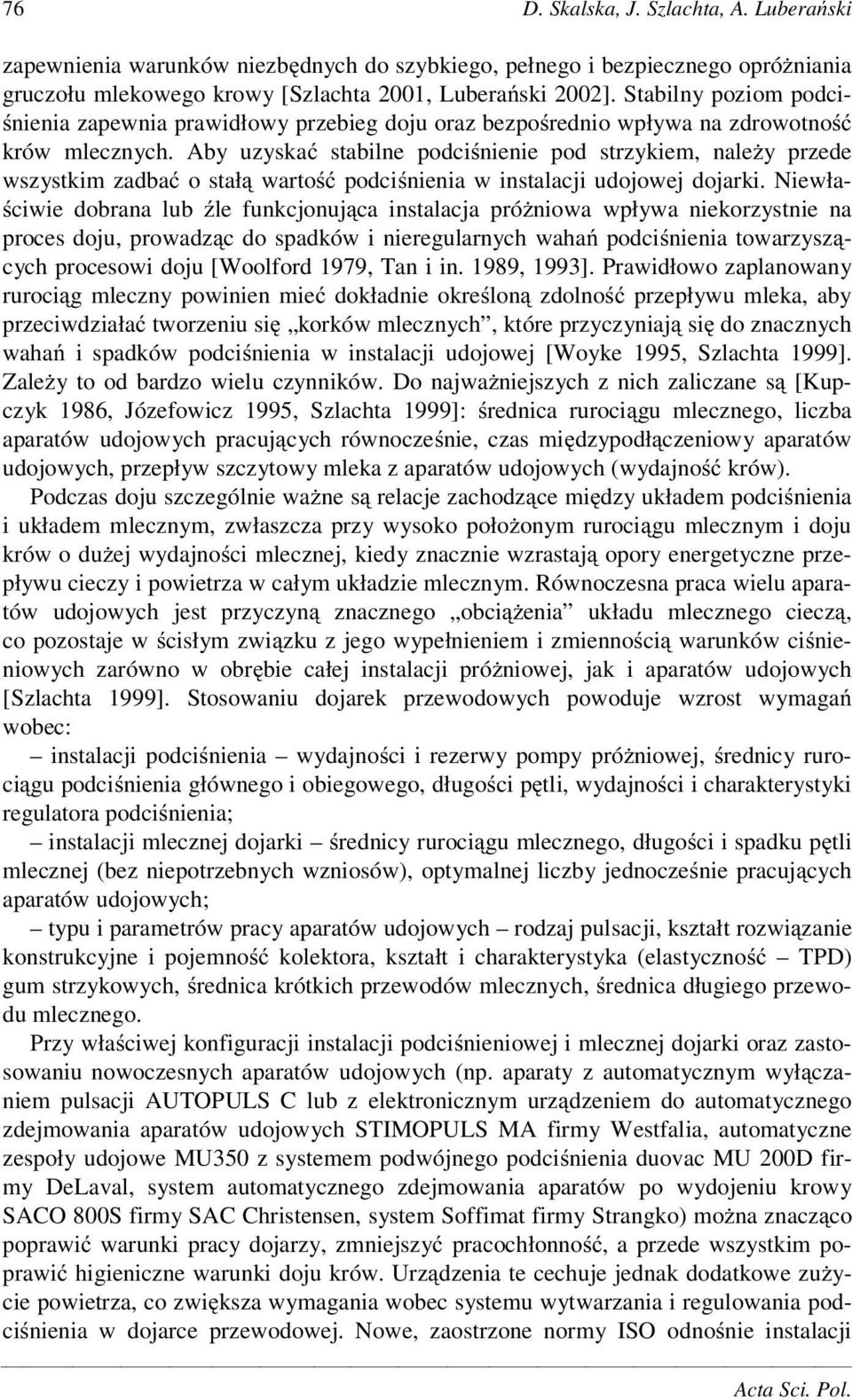 Aby uzyska stabilne podci nienie pod strzykiem, nale y przede wszystkim zadba o stał warto podci nienia w instalacji udojowej dojarki.