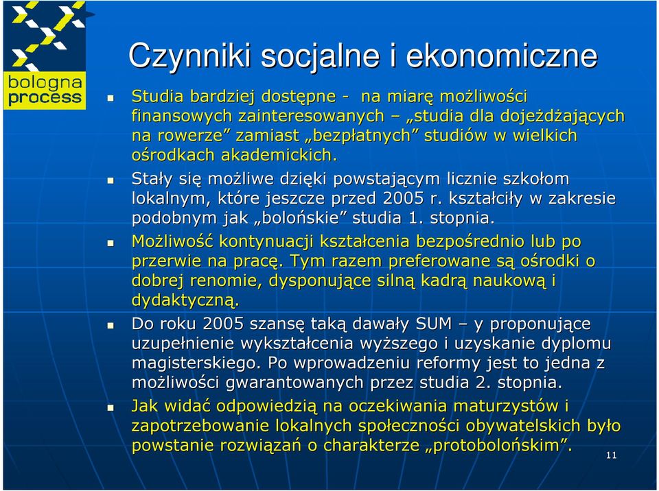 MoŜliwo liwość kontynuacji kształcenia bezpośrednio lub po przerwie na pracę.. Tym razem preferowane sąs ośrodki o dobrej renomie, dysponujące silną kadrą naukową i dydaktyczną.