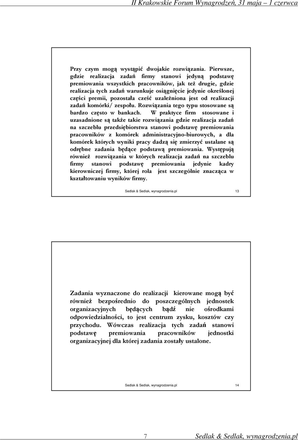 pozostała cześć uzaleŝniona jest od realizacji zadań komórki/ zespołu. Rozwiązania tego typu stosowane są bardzo często w bankach.