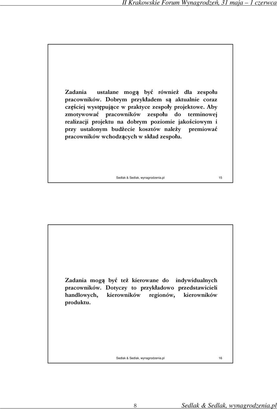 Aby zmotywować pracowników zespołu do terminowej realizacji projektu na dobrym poziomie jakościowym i przy ustalonym budŝecie