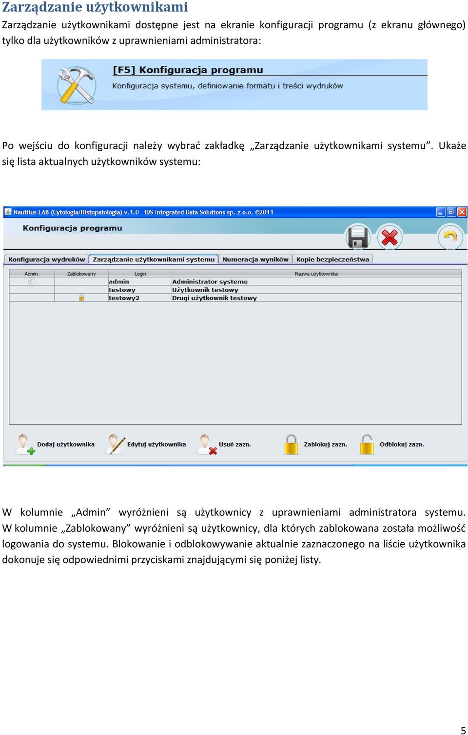 Ukaże się lista aktualnych użytkowników systemu: W kolumnie Admin wyróżnieni są użytkownicy z uprawnieniami administratora systemu.