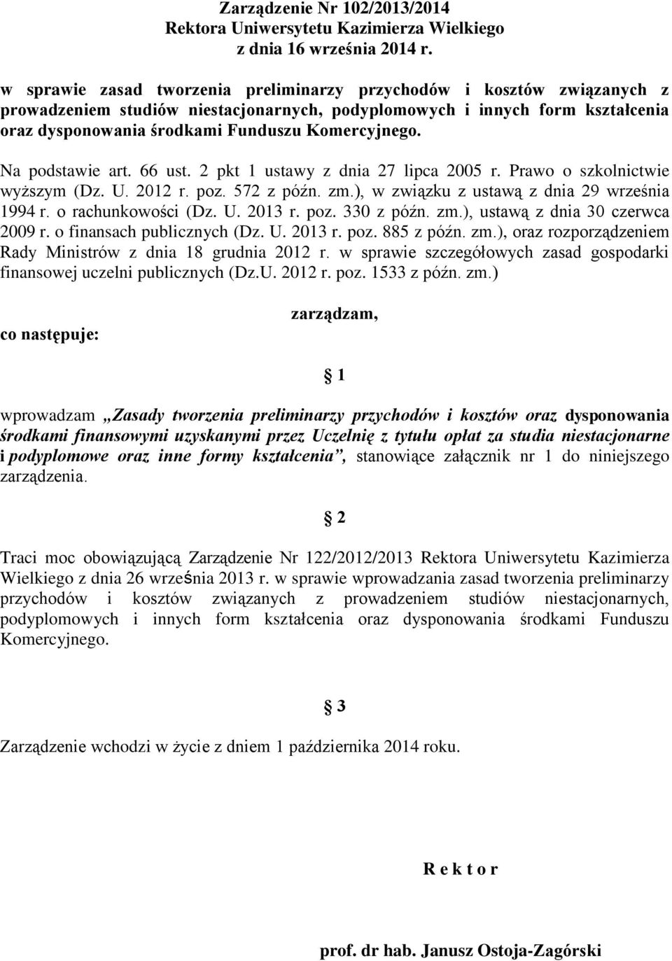 Komercyjnego. Na podstawie art. 66 ust. 2 pkt 1 ustawy z dnia 27 lipca 2005 r. Prawo o szkolnictwie wyższym (Dz. U. 2012 r. poz. 572 z późn. zm.), w związku z ustawą z dnia 29 września 1994 r.