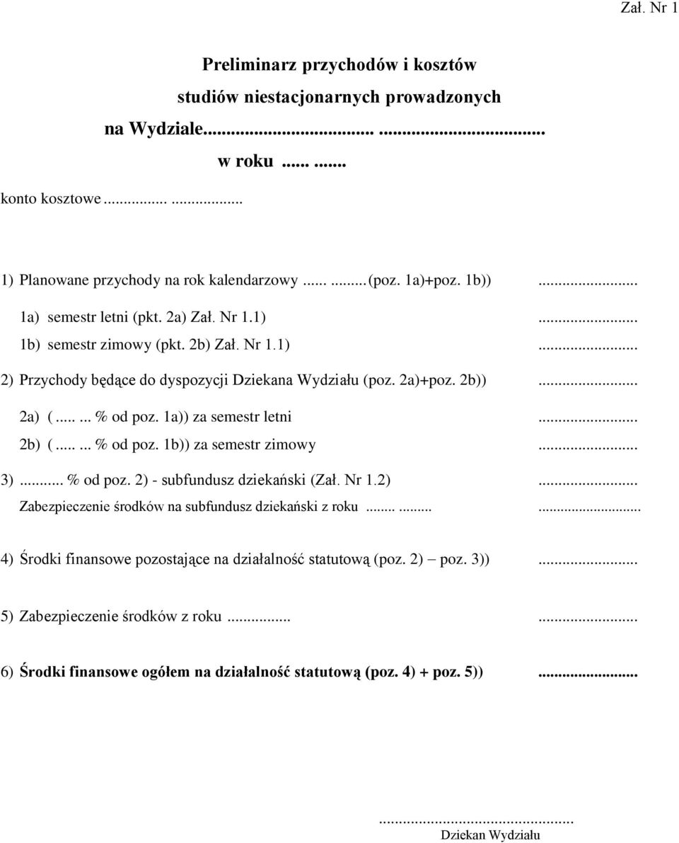 1a)) za semestr letni... 2b) (...... % od poz. 1b)) za semestr zimowy... 3)... % od poz. 2) - subfundusz dziekański (Zał. Nr 1.2)... Zabezpieczenie środków na subfundusz dziekański z roku.