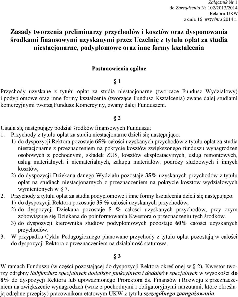 Postanowienia ogólne 1 Przychody uzyskane z tytułu opłat za studia niestacjonarne (tworzące Fundusz Wydziałowy) i podyplomowe oraz inne formy kształcenia (tworzące Fundusz Kształcenia) zwane dalej