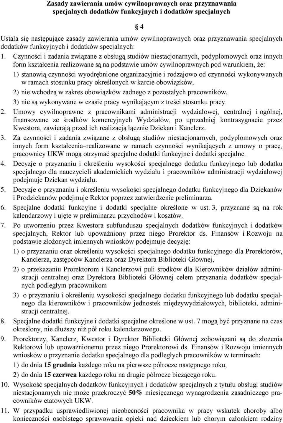 Czynności i zadania związane z obsługą studiów niestacjonarnych, podyplomowych oraz innych form kształcenia realizowane są na podstawie umów cywilnoprawnych pod warunkiem, że: 1) stanowią czynności