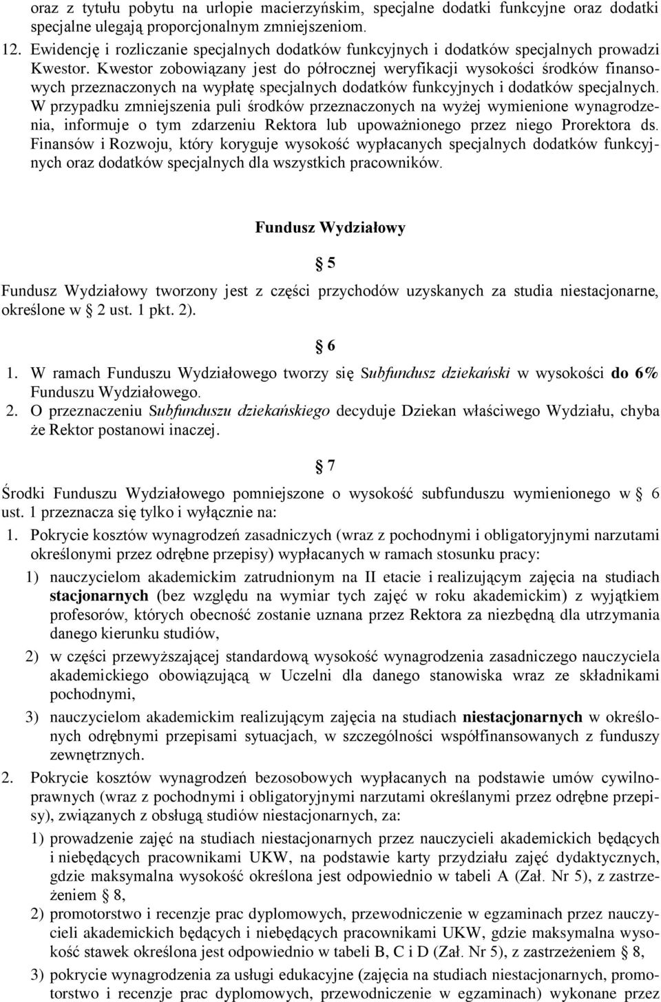 Kwestor zobowiązany jest do półrocznej weryfikacji wysokości środków finansowych przeznaczonych na wypłatę specjalnych dodatków funkcyjnych i dodatków specjalnych.