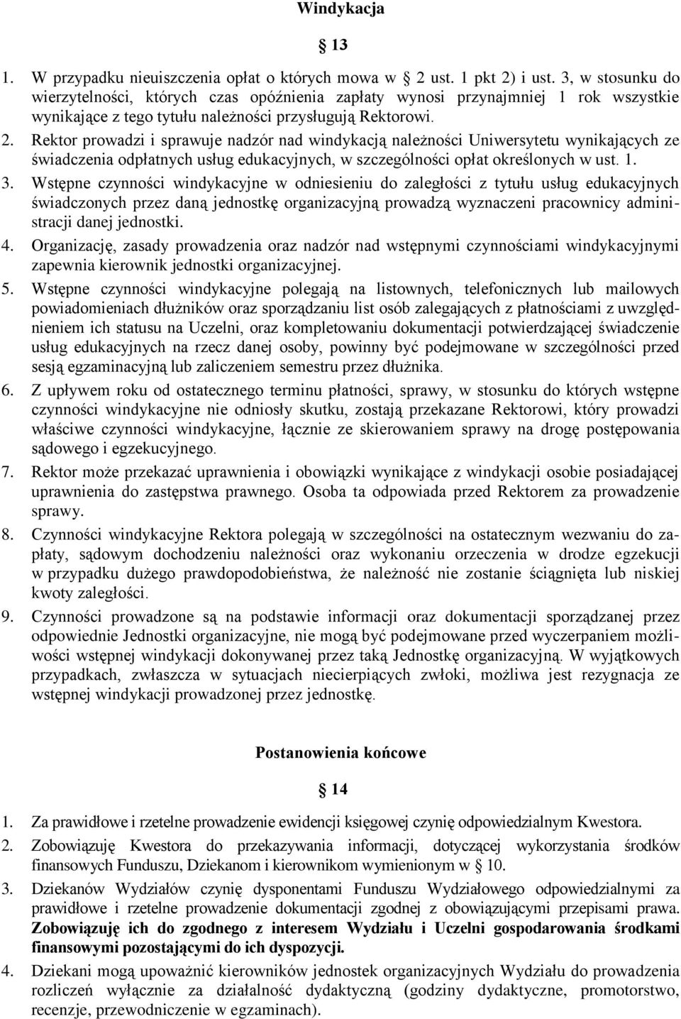 Rektor prowadzi i sprawuje nadzór nad windykacją należności Uniwersytetu wynikających ze świadczenia odpłatnych usług edukacyjnych, w szczególności opłat określonych w ust. 1. 3.