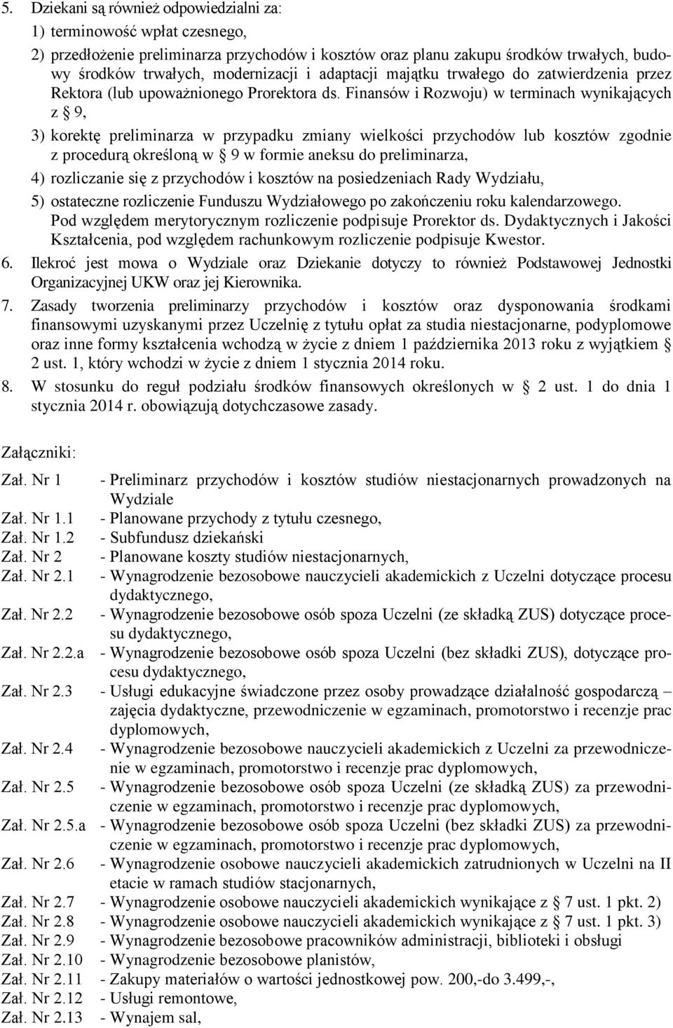 Finansów i Rozwoju) w terminach wynikających z 9, 3) korektę preliminarza w przypadku zmiany wielkości przychodów lub kosztów zgodnie z procedurą określoną w 9 w formie aneksu do preliminarza, 4)