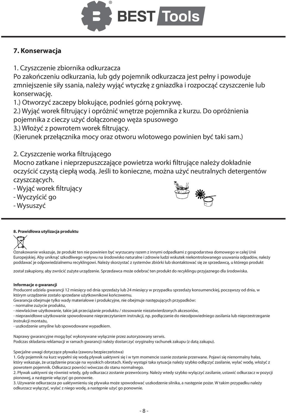 konserwację. 1.) Otworzyć zaczepy blokujące, podnieś górną pokrywę. 2.) Wyjąć worek filtrujący i opróżnić wnętrze pojemnika z kurzu.