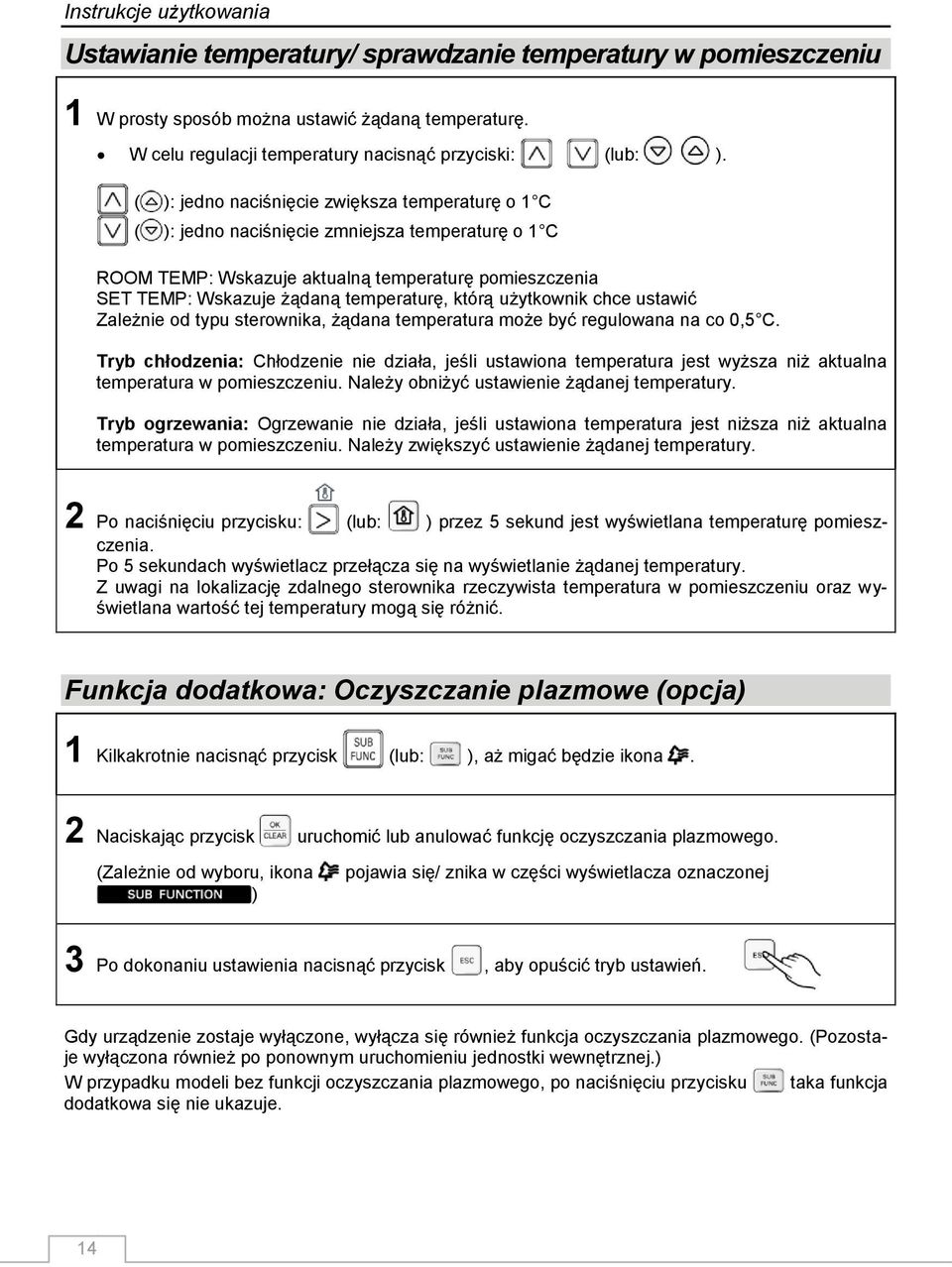 którą użytkownik chce ustawić Zależnie od typu sterownika, żądana temperatura może być regulowana na co 0,5 C.