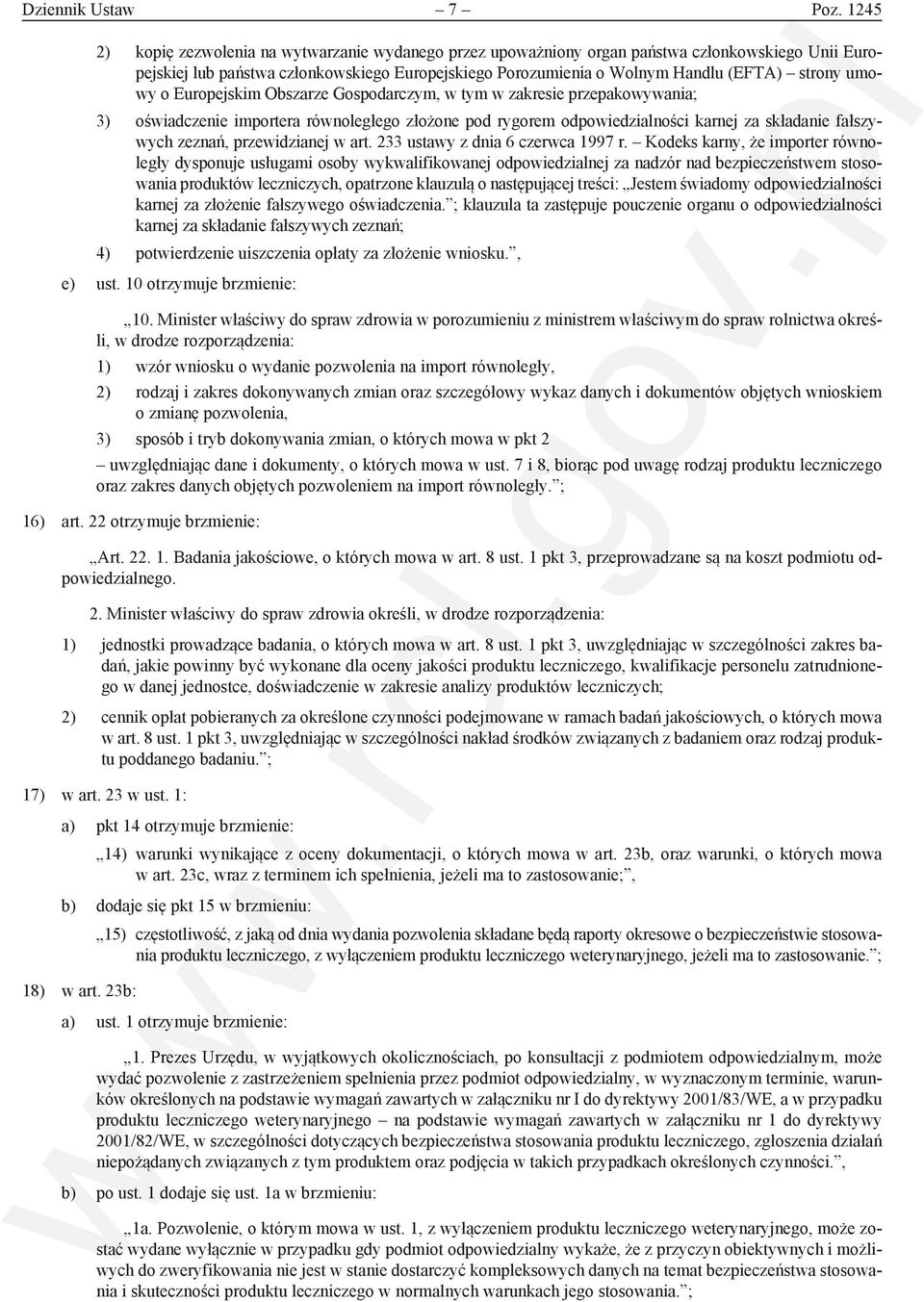 umowy o Europejskim Obszarze Gospodarczym, w tym w zakresie przepakowywania; 3) oświadczenie importera równoległego złożone pod rygorem odpowiedzialności karnej za składanie fałszywych zeznań,