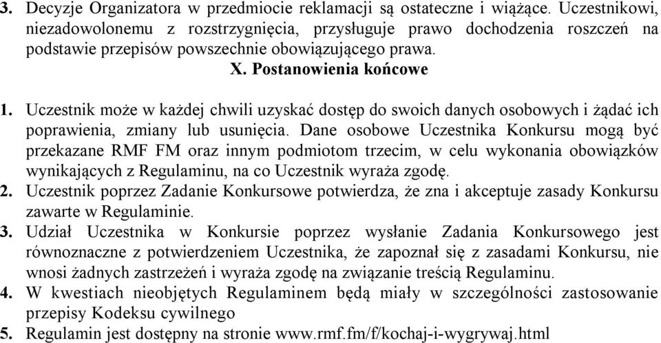 Uczestnik może w każdej chwili uzyskać dostęp do swoich danych osobowych i żądać ich poprawienia, zmiany lub usunięcia.