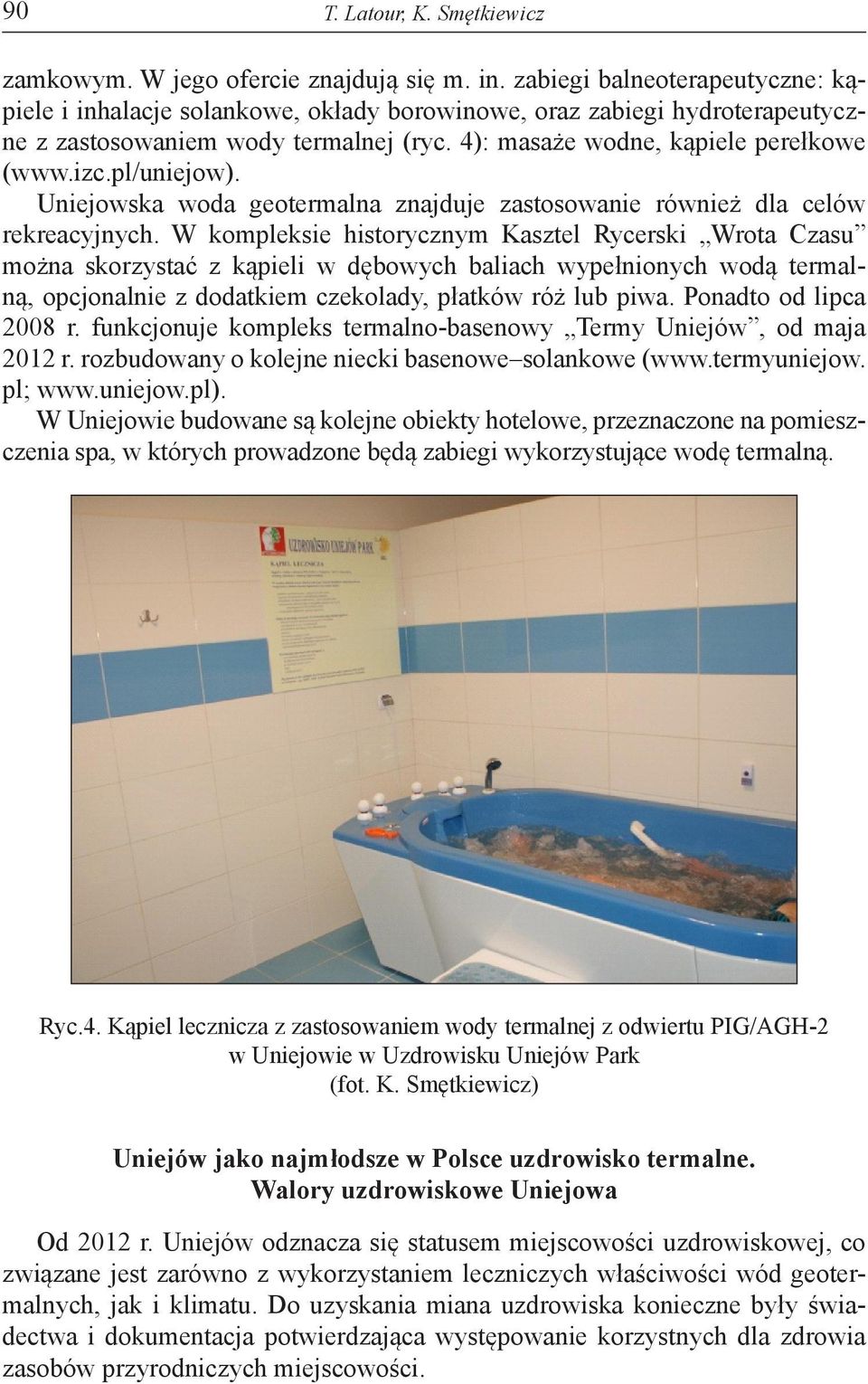 pl/uniejow). Uniejowska woda geotermalna znajduje zastosowanie również dla celów rekreacyjnych.