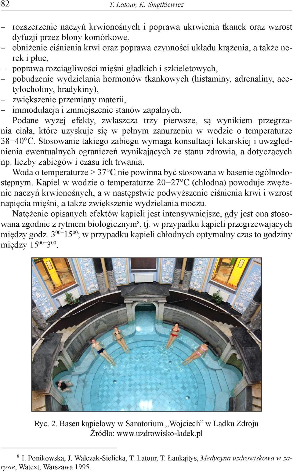 płuc, poprawa rozciągliwości mięśni gładkich i szkieletowych, pobudzenie wydzielania hormonów tkankowych (histaminy, adrenaliny, acetylocholiny, bradykiny), zwiększenie przemiany materii, immodulacja