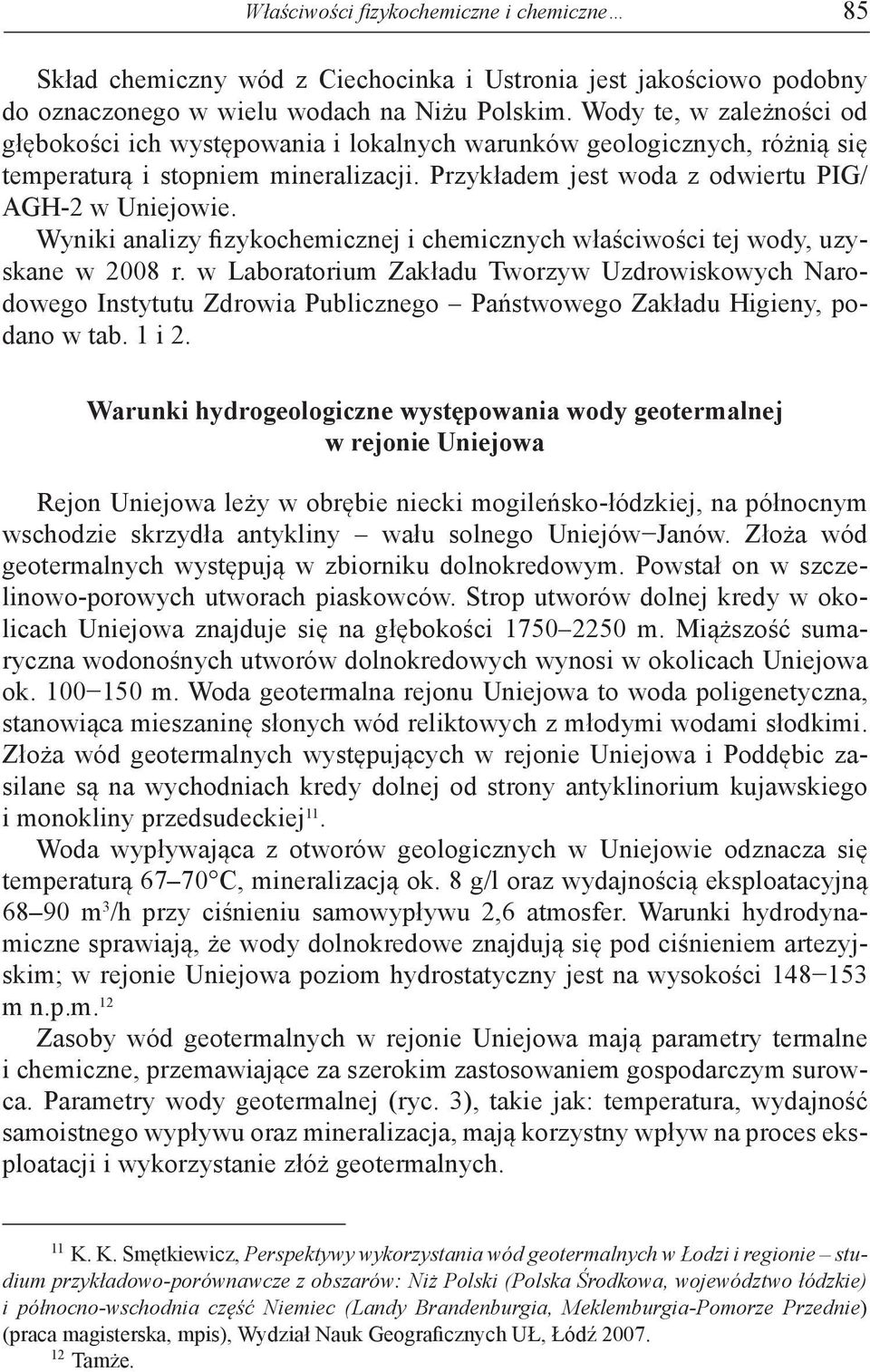 Wyniki analizy fizykochemicznej i chemicznych właściwości tej wody, uzyskane w 2008 r.