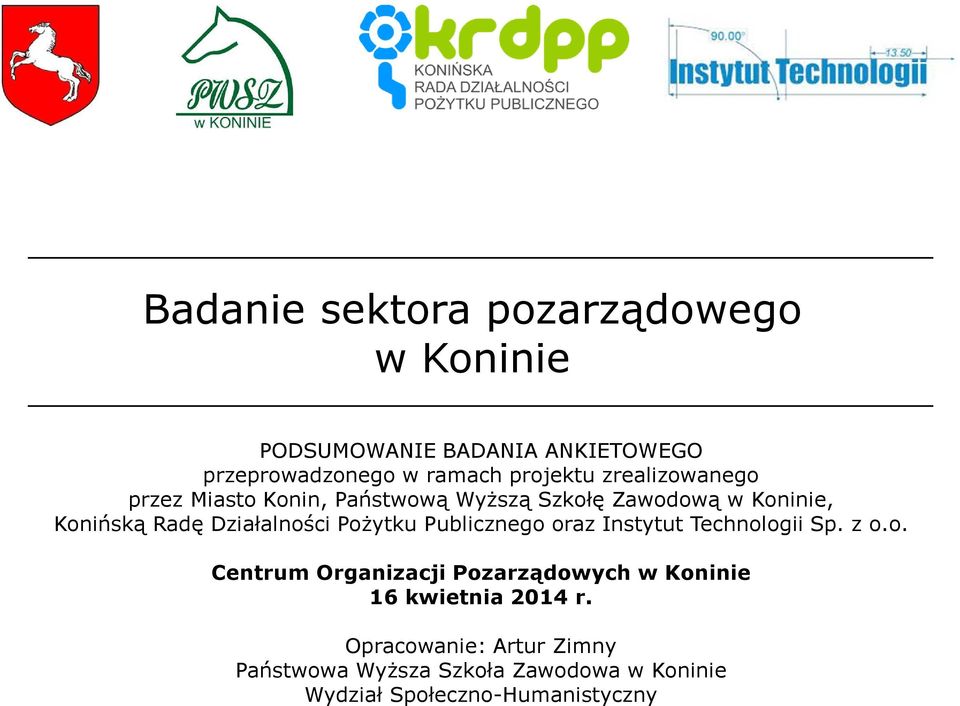 Pożytku Publicznego oraz Instytut Technologii Sp. z o.o. Centrum Organizacji Pozarządowych w Koninie 16 kwietnia 2014 r.