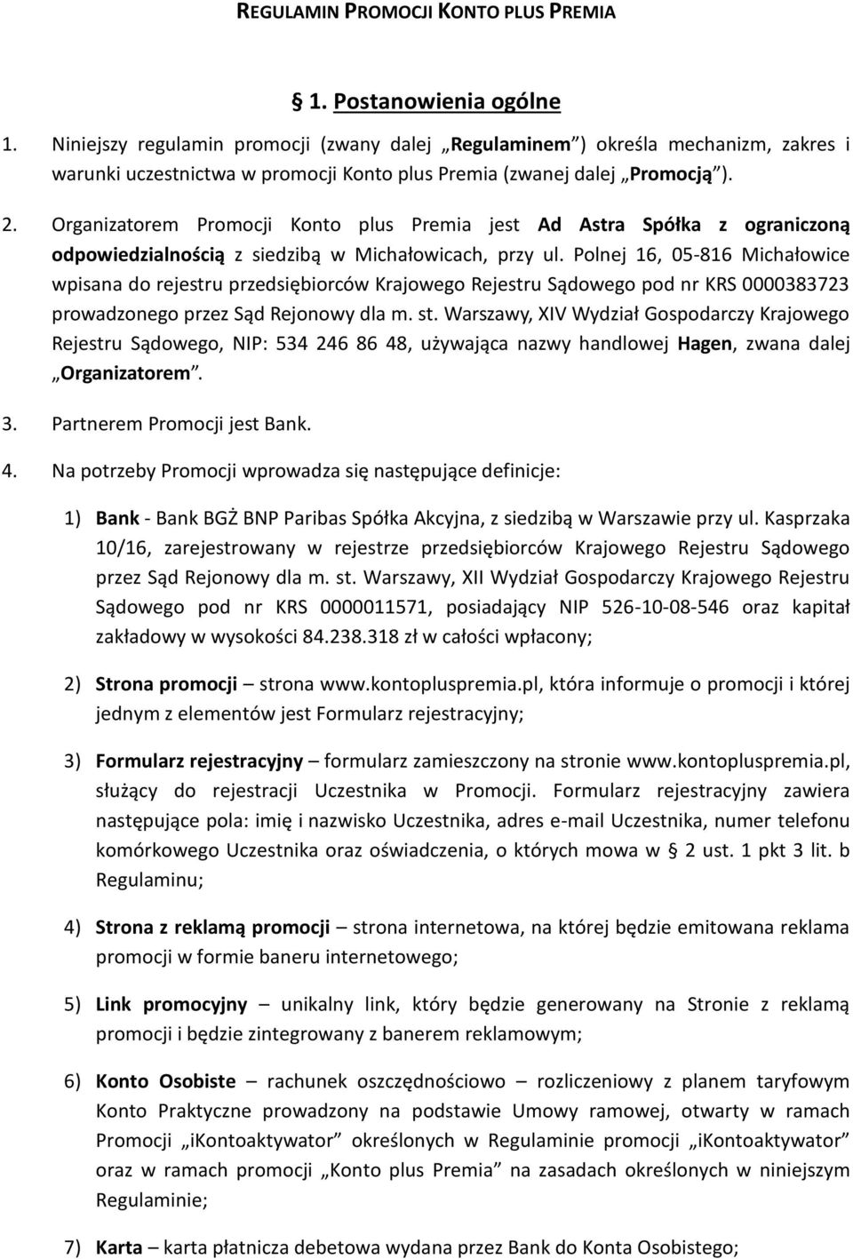 Organizatorem Promocji Konto plus Premia jest Ad Astra Spółka z ograniczoną odpowiedzialnością z siedzibą w Michałowicach, przy ul.