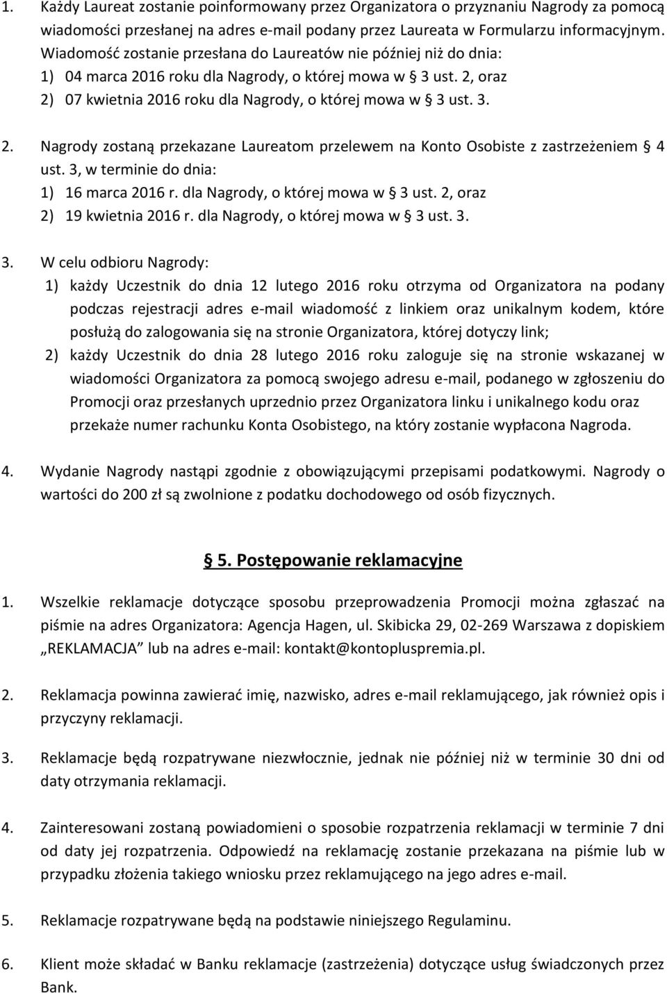 3, w terminie do dnia: 1) 16 marca 2016 r. dla Nagrody, o której mowa w 3 