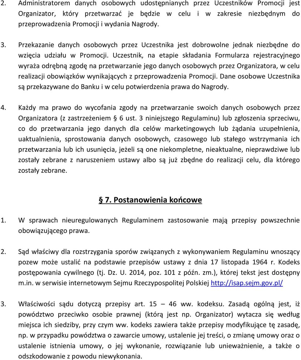 Uczestnik, na etapie składania Formularza rejestracyjnego wyraża odrębną zgodę na przetwarzanie jego danych osobowych przez Organizatora, w celu realizacji obowiązków wynikających z przeprowadzenia