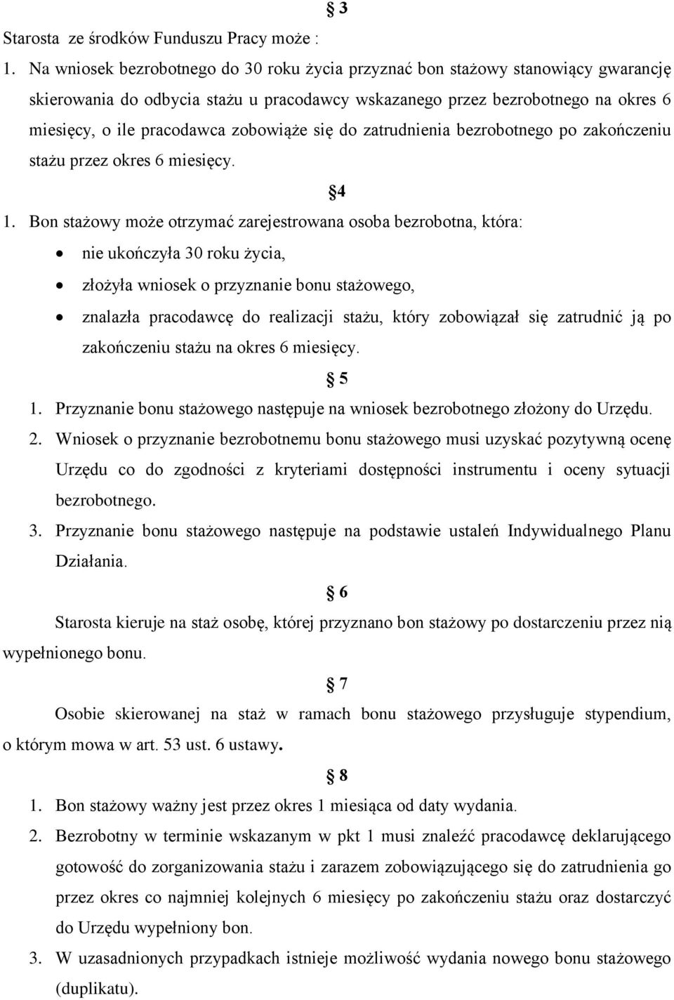 zobowiąże się do zatrudnienia bezrobotnego po zakończeniu stażu przez okres 6 miesięcy. 4 1.