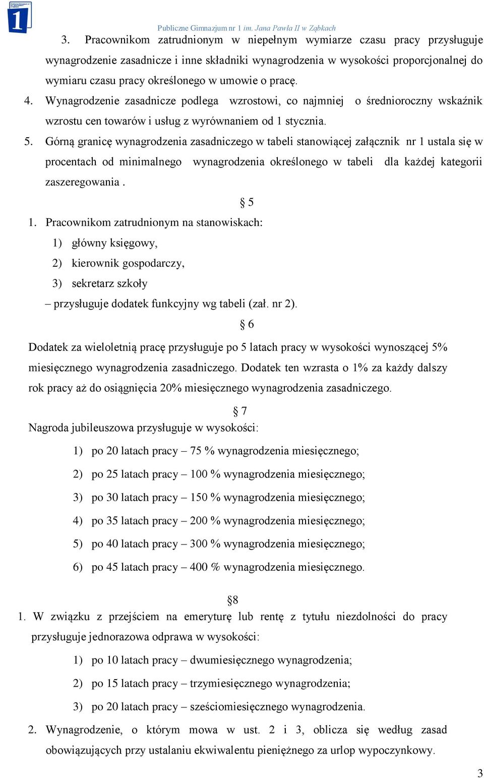 Górną granicę wynagrodzenia zasadniczego w tabeli stanowiącej załącznik nr 1 ustala się w procentach od minimalnego wynagrodzenia określonego w tabeli dla każdej kategorii zaszeregowania. 5 1.