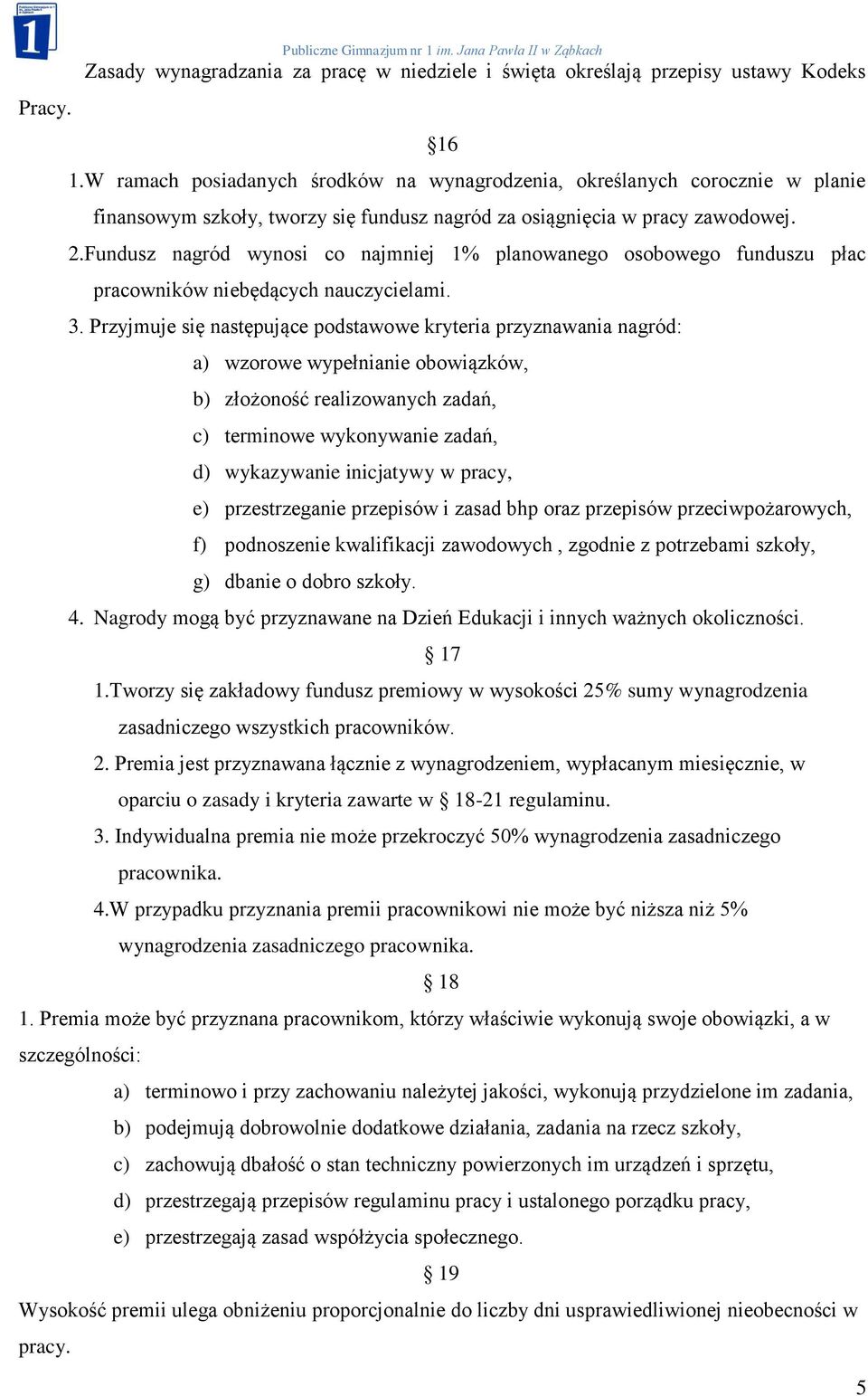 Fundusz nagród wynosi co najmniej 1% planowanego osobowego funduszu płac pracowników niebędących nauczycielami. 3.