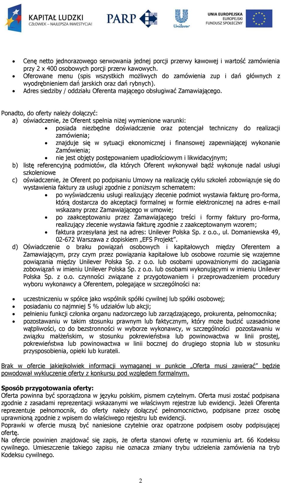 Ponadto, do oferty należy dołączyć: a) oświadczenie, że Oferent spełnia niżej wymienione warunki: posiada niezbędne doświadczenie oraz potencjał techniczny do realizacji zamówienia; znajduje się w
