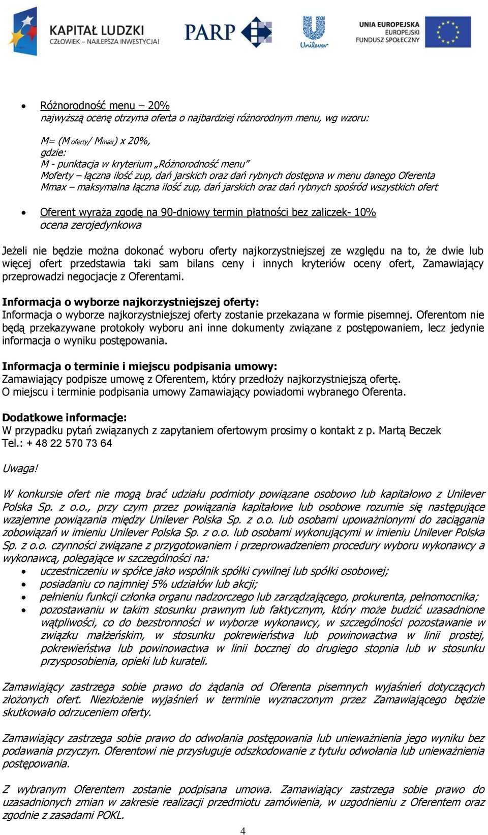 bez zaliczek- 10% ocena zerojedynkowa Jeżeli nie będzie można dokonać wyboru oferty najkorzystniejszej ze względu na to, że dwie lub więcej ofert przedstawia taki sam bilans ceny i innych kryteriów