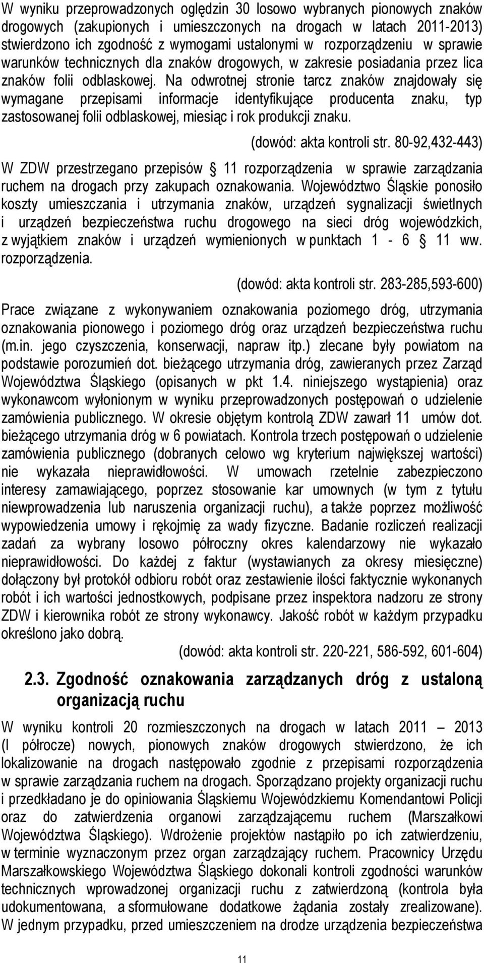 Na odwrotnej stronie tarcz znaków znajdowały się wymagane przepisami informacje identyfikujące producenta znaku, typ zastosowanej folii odblaskowej, miesiąc i rok produkcji znaku.