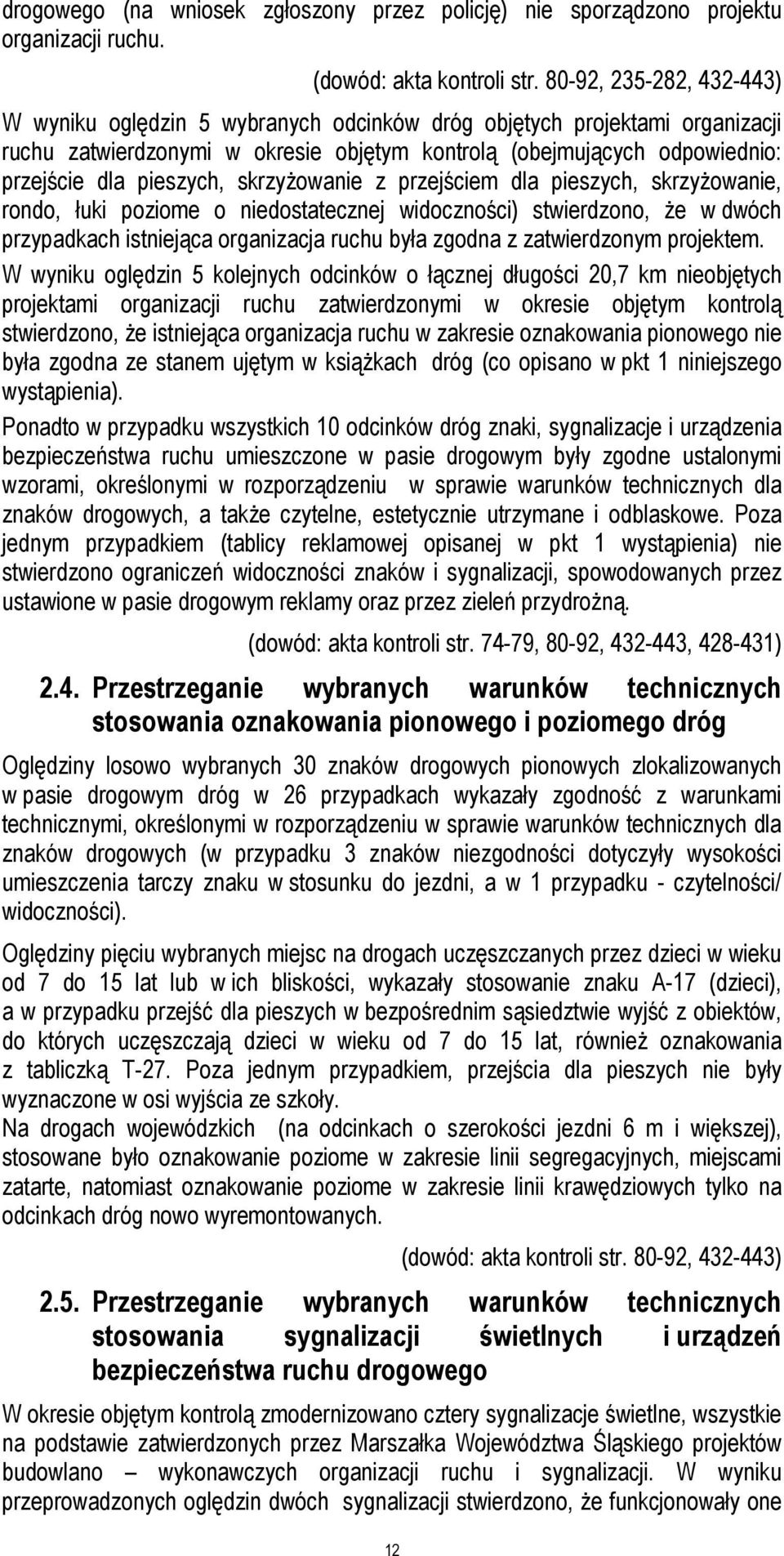 skrzyżowanie z przejściem dla pieszych, skrzyżowanie, rondo, łuki poziome o niedostatecznej widoczności) stwierdzono, że w dwóch przypadkach istniejąca organizacja ruchu była zgodna z zatwierdzonym