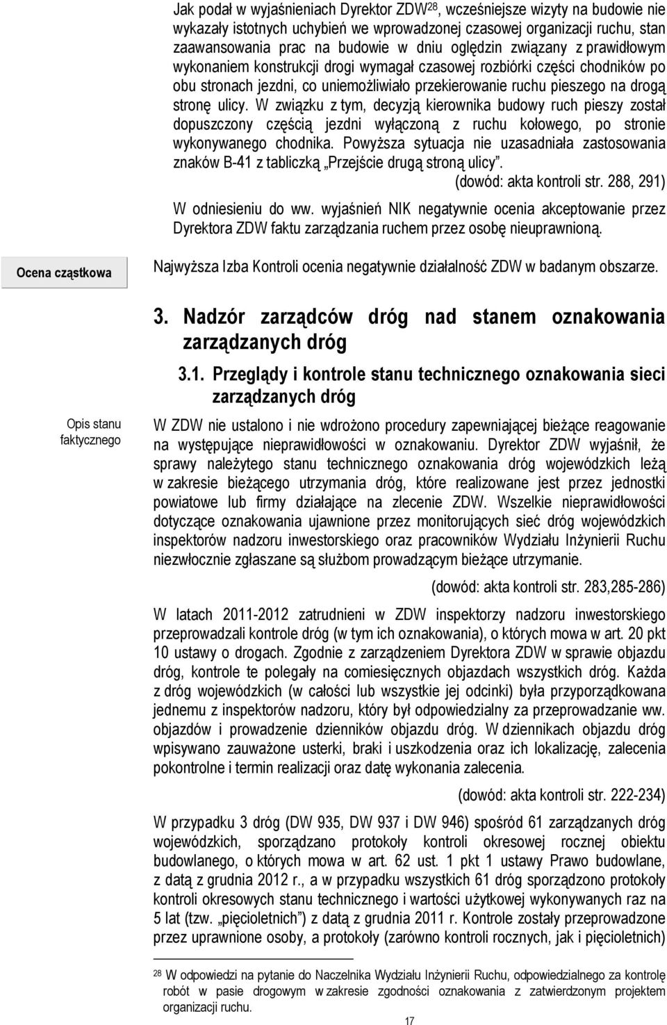 W związku z tym, decyzją kierownika budowy ruch pieszy został dopuszczony częścią jezdni wyłączoną z ruchu kołowego, po stronie wykonywanego chodnika.