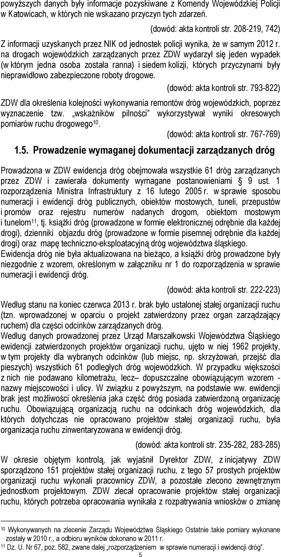 na drogach wojewódzkich zarządzanych przez ZDW wydarzył się jeden wypadek (w którym jedna osoba została ranna) i siedem kolizji, których przyczynami były nieprawidłowo zabezpieczone roboty drogowe.